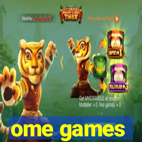 ome games